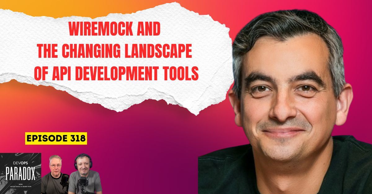 DOP 318: WireMock and the Changing Landscape of API Development Tools