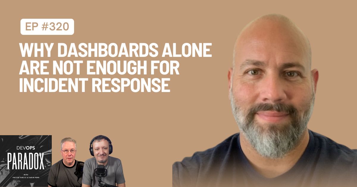 DOP 320: Why Dashboards Alone Are Not Enough for Incident Response